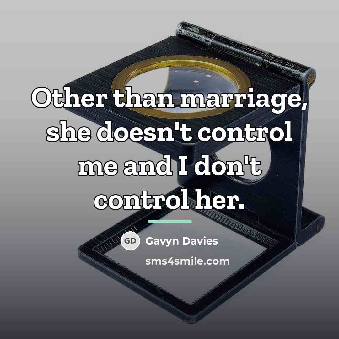 “Other than marriage, she doesn't control me and I don't…” quote by Gavyn Davies