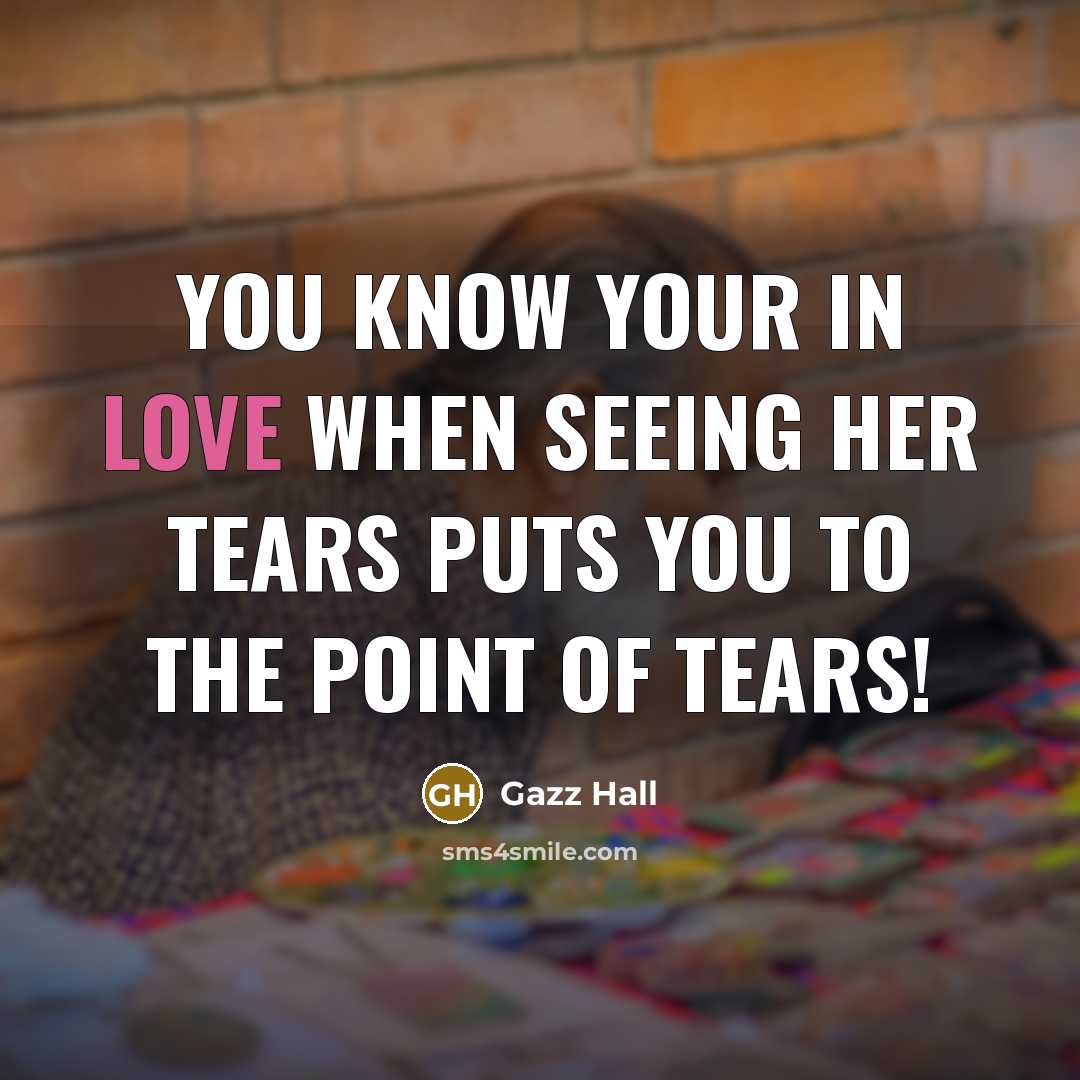 “You know your in love when seeing her tears puts…” quote by Gazz Hall