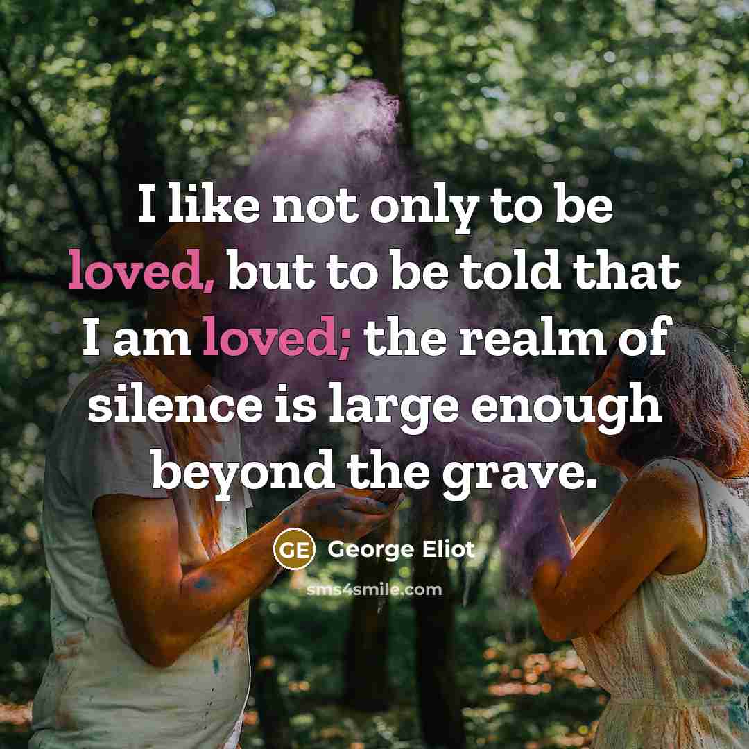 “I like not only to be loved, but to be…” quote by George Eliot