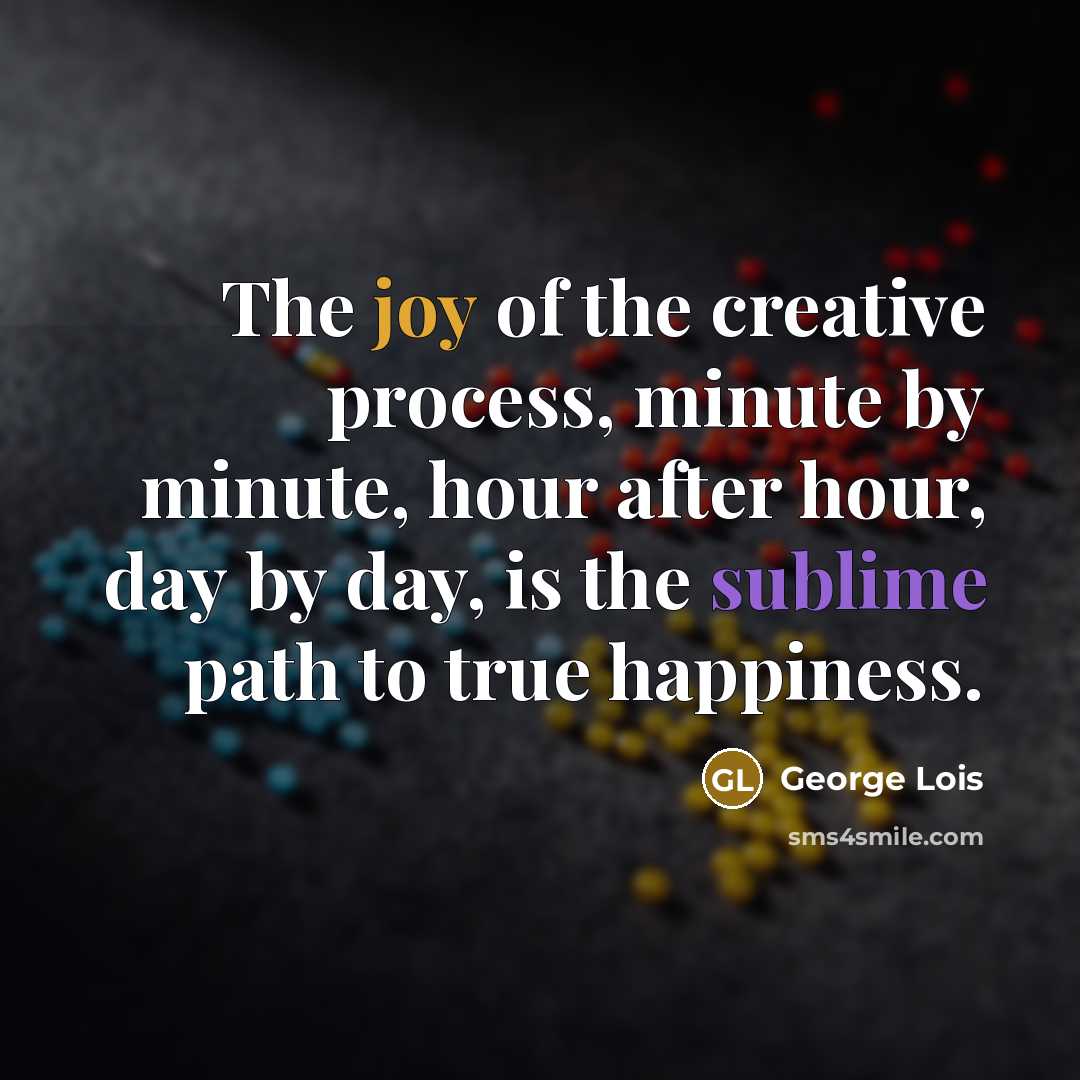 “The joy of the creative process, minute by minute, hour…” quote by George Lois