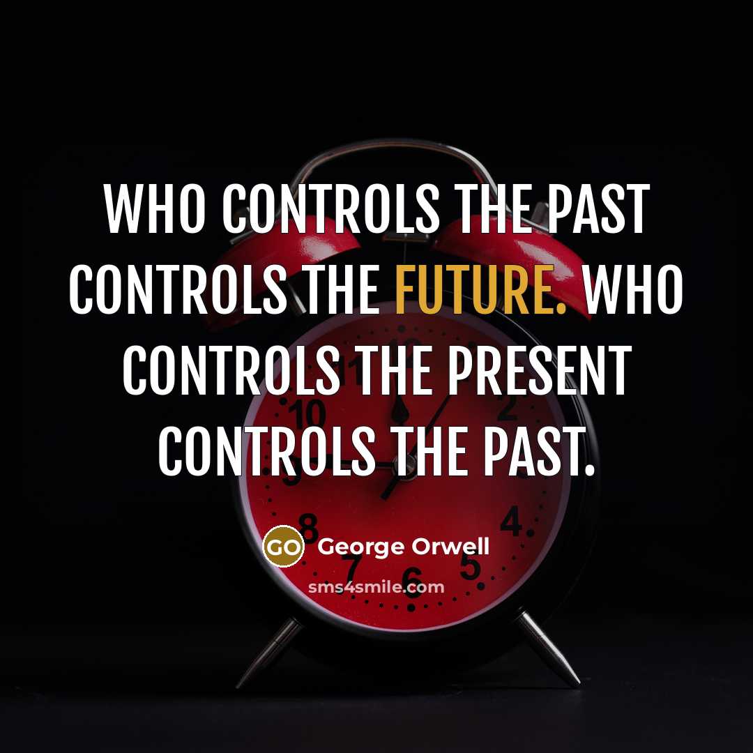 “Who controls the past controls the future. Who controls the…” quote by George Orwell
