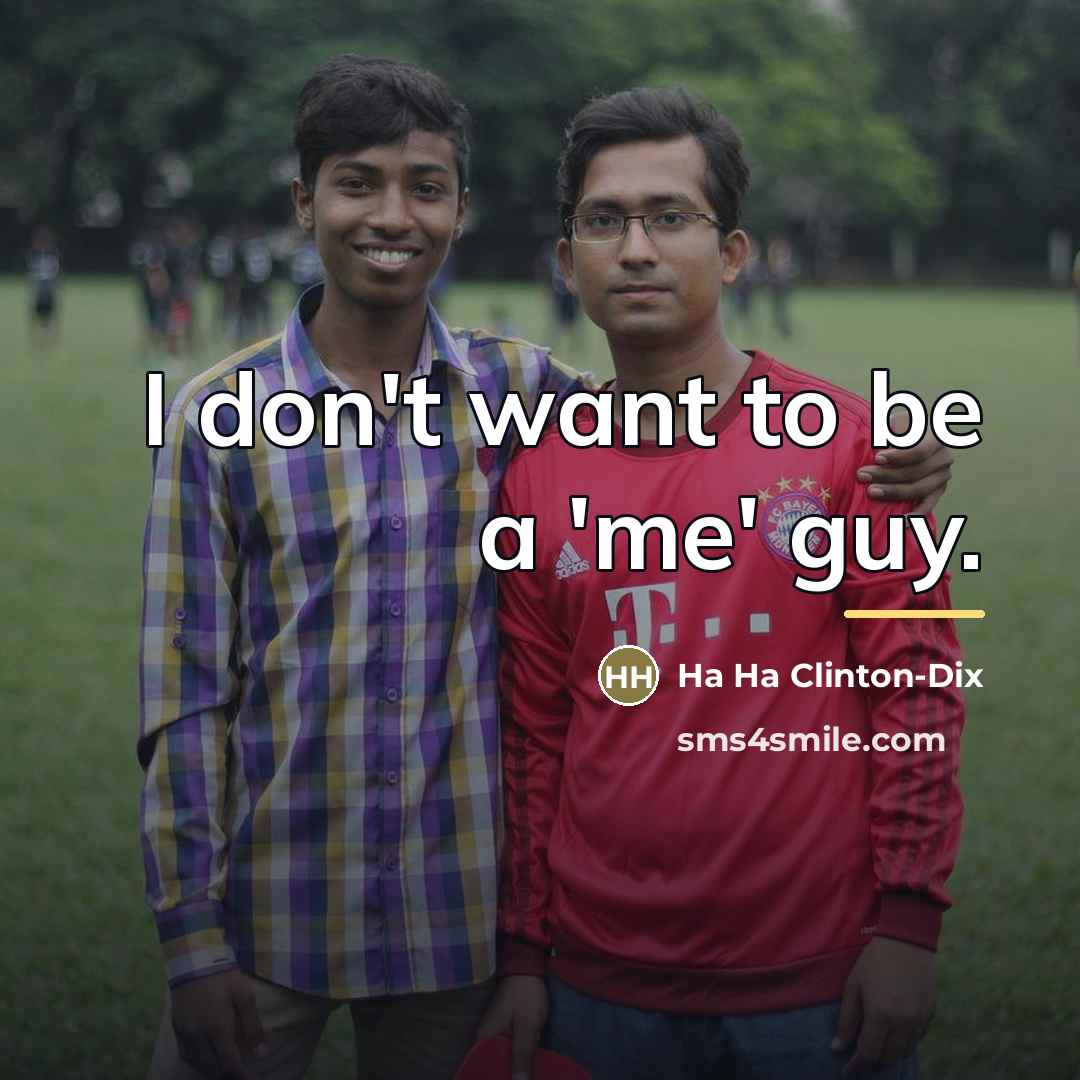 “I don't want to be a 'me' guy.…” quote by Ha Ha Clinton-Dix