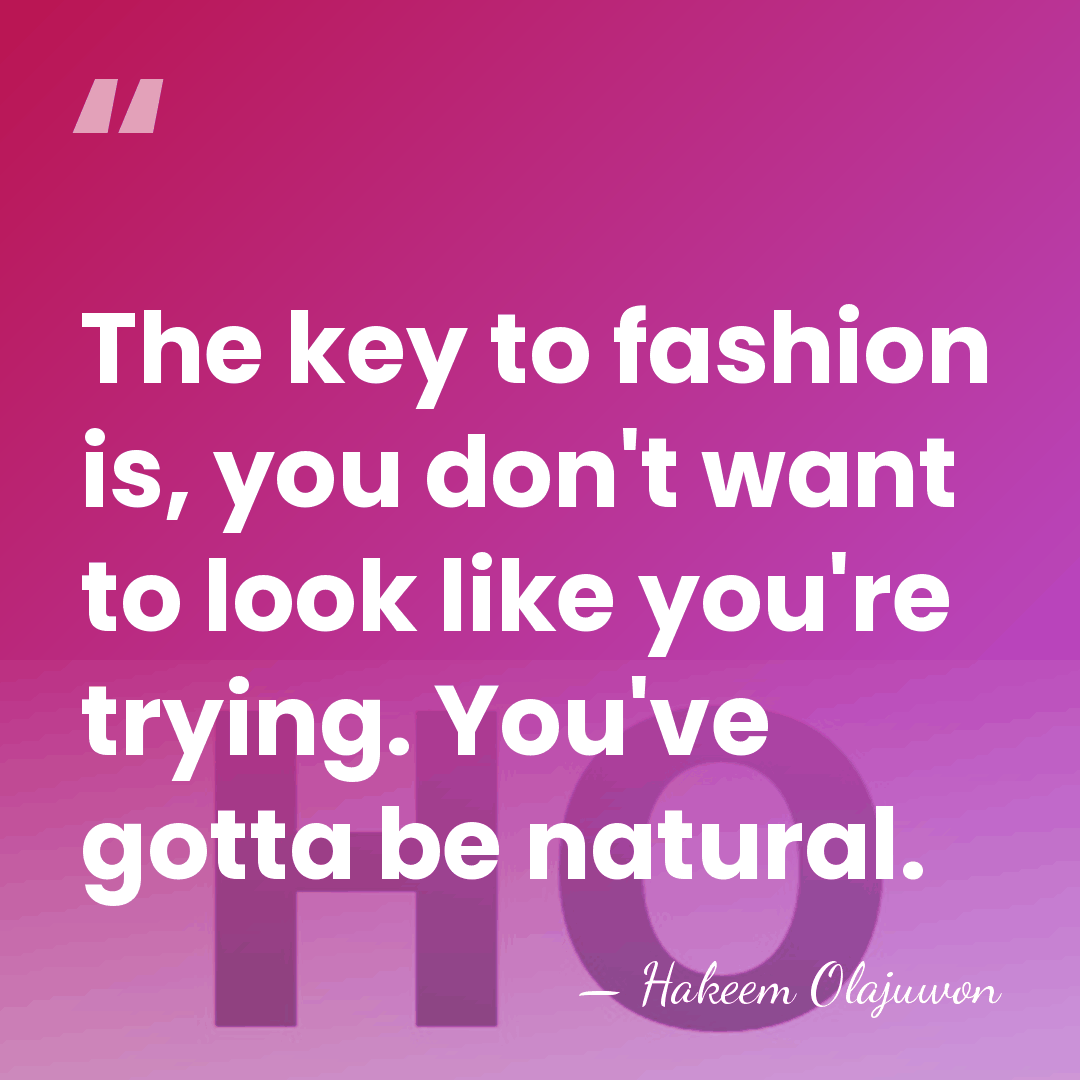 The key to fashion is, you don't want to look like you're&hellip; - Hakeem Olajuwon