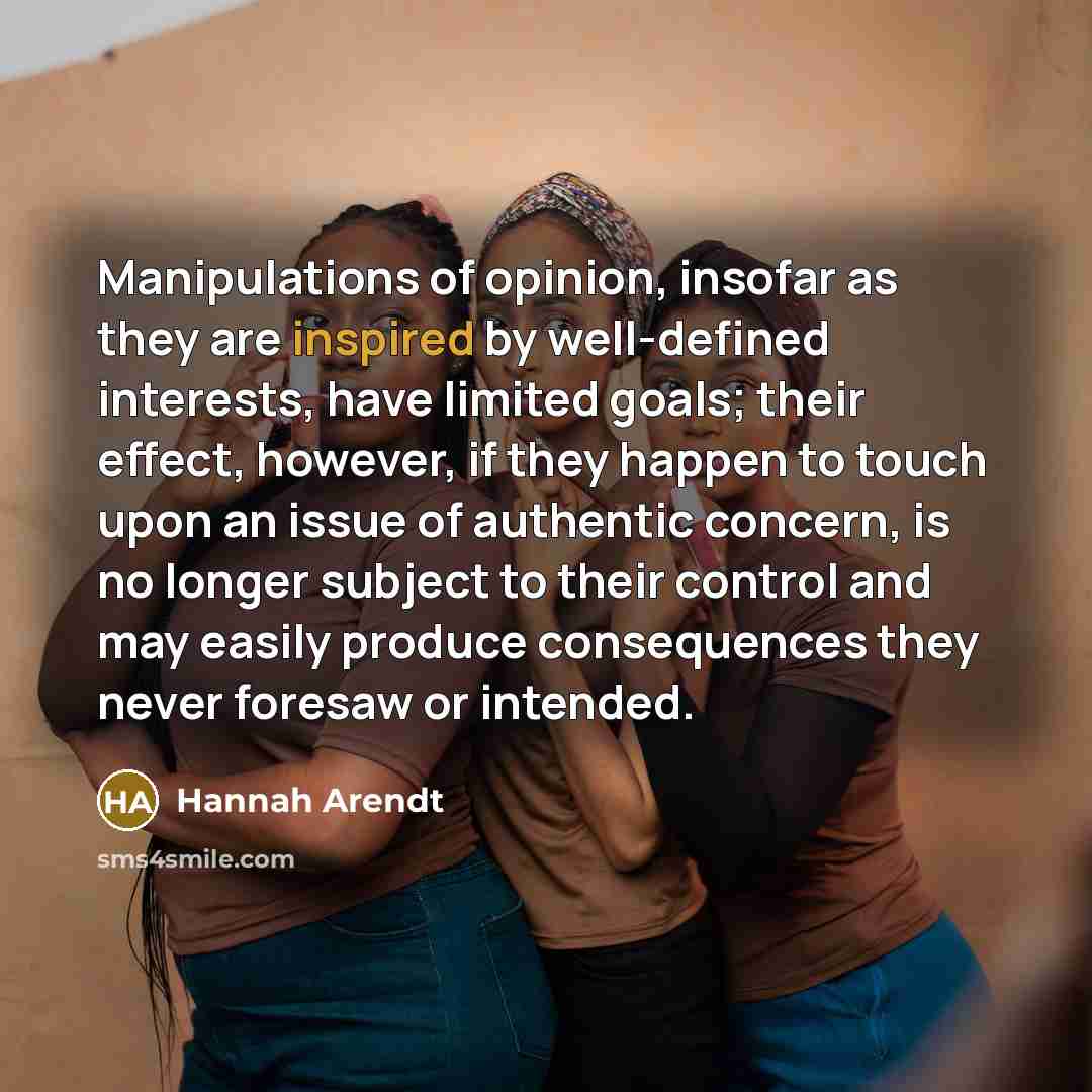 “Manipulations of opinion, insofar as they are inspired by well-defined…” quote by Hannah Arendt