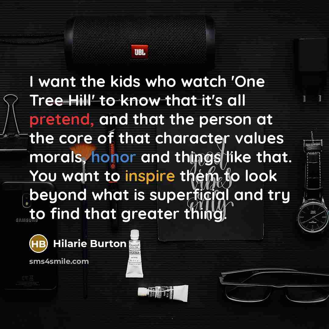 “I want the kids who watch 'One Tree Hill' to…” quote by Hilarie Burton