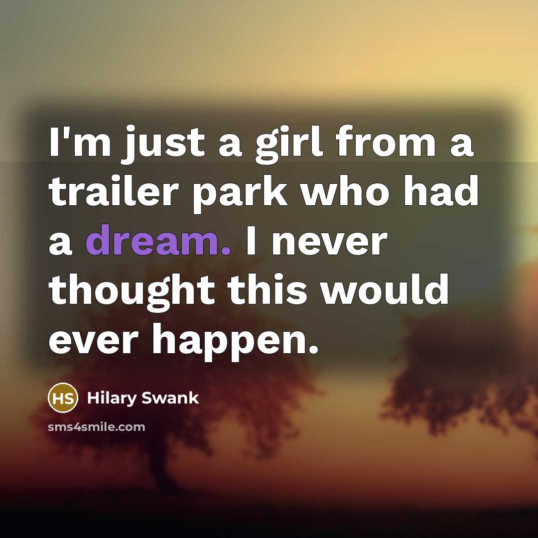 “I'm just a girl from a trailer park who had…” quote by Hilary Swank