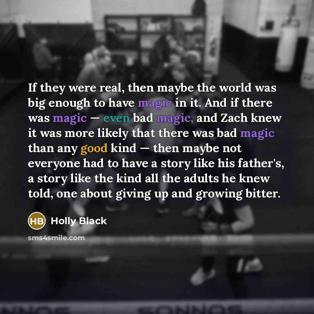 “If they were real, then maybe the world was big…” quote by Holly Black