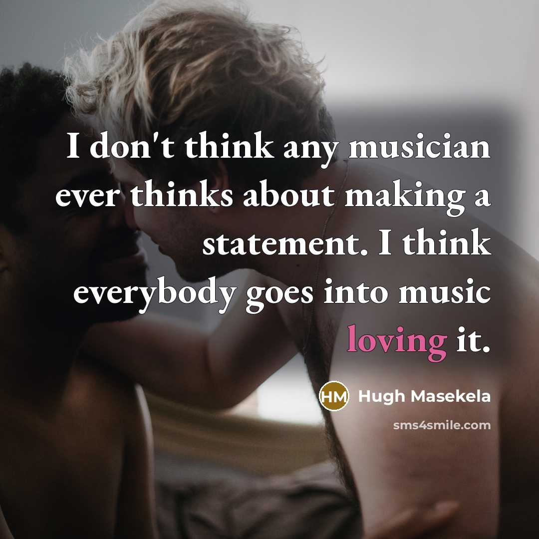 “I don't think any musician ever thinks about making a…” quote by Hugh Masekela