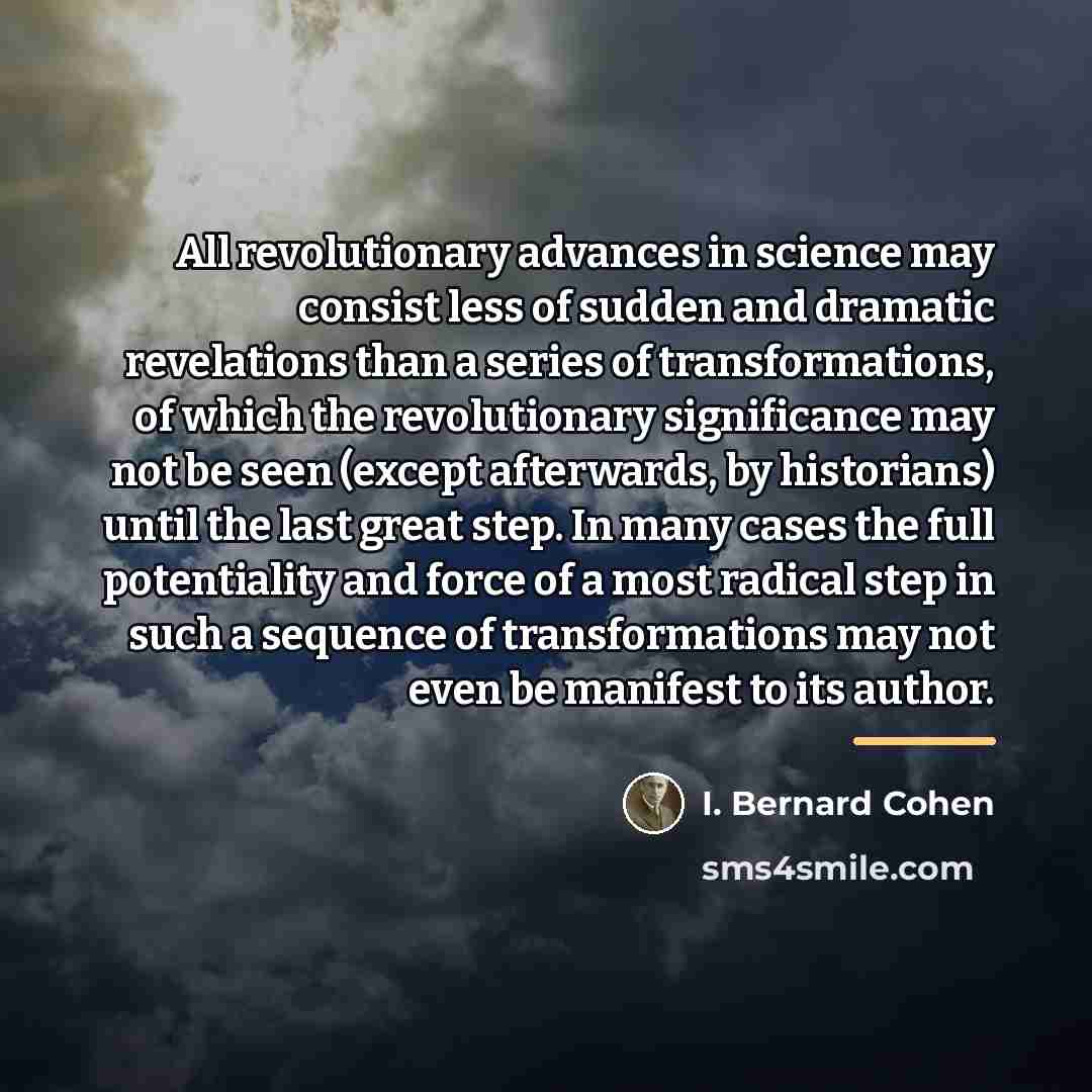 “All revolutionary advances in science may consist less of sudden…” quote by I. Bernard Cohen