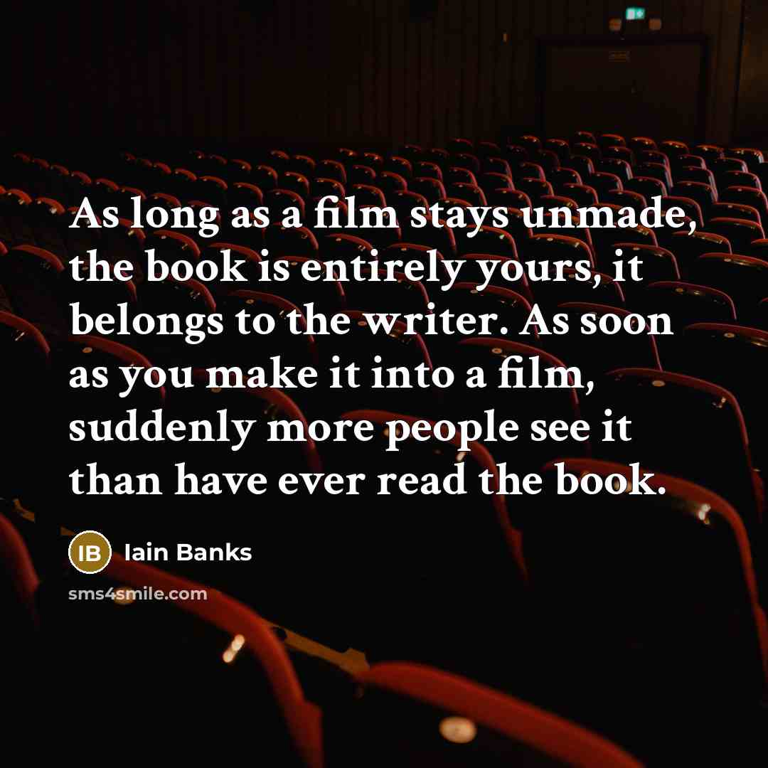 “As long as a film stays unmade, the book is…” quote by Iain Banks
