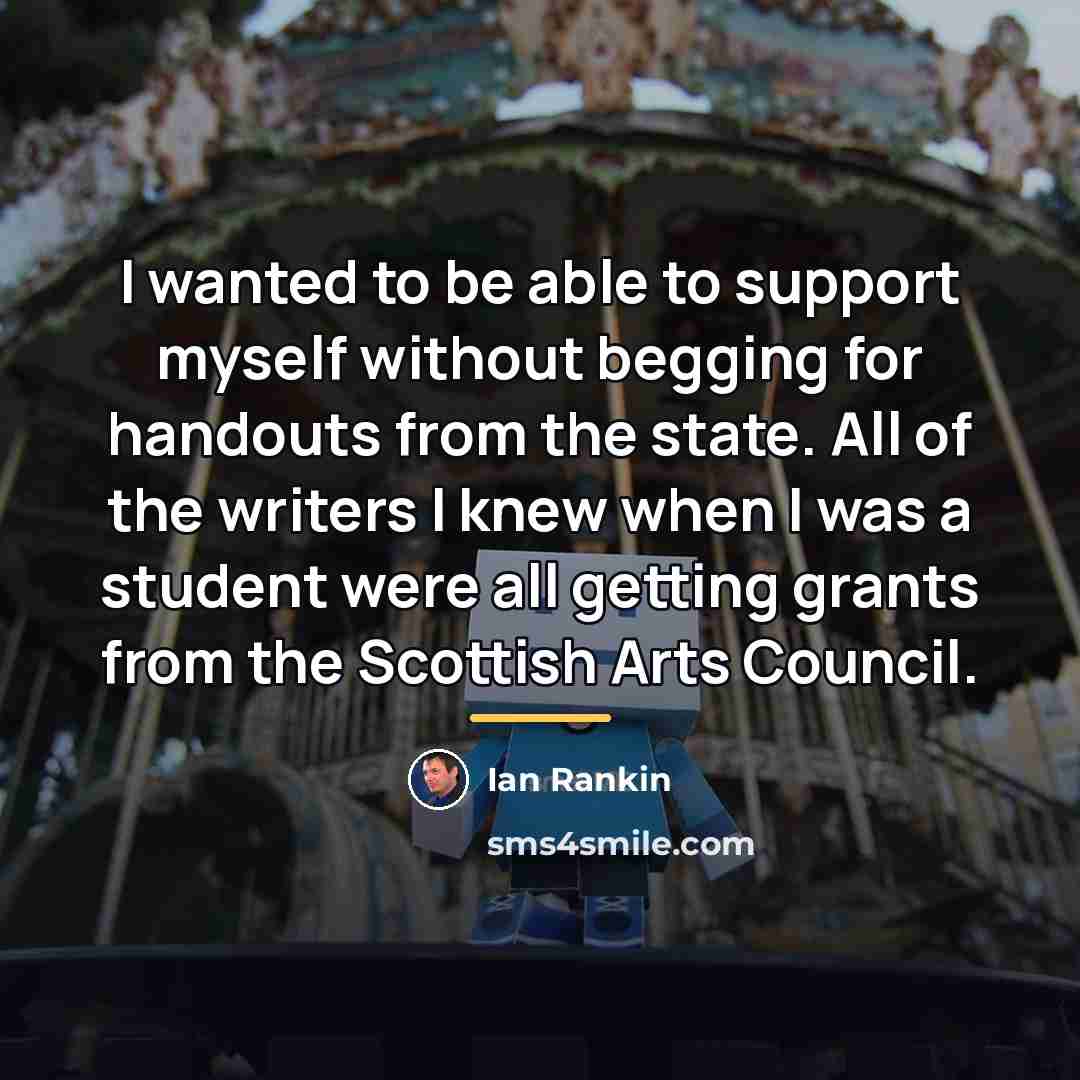 “I wanted to be able to support myself without begging…” quote by Ian Rankin
