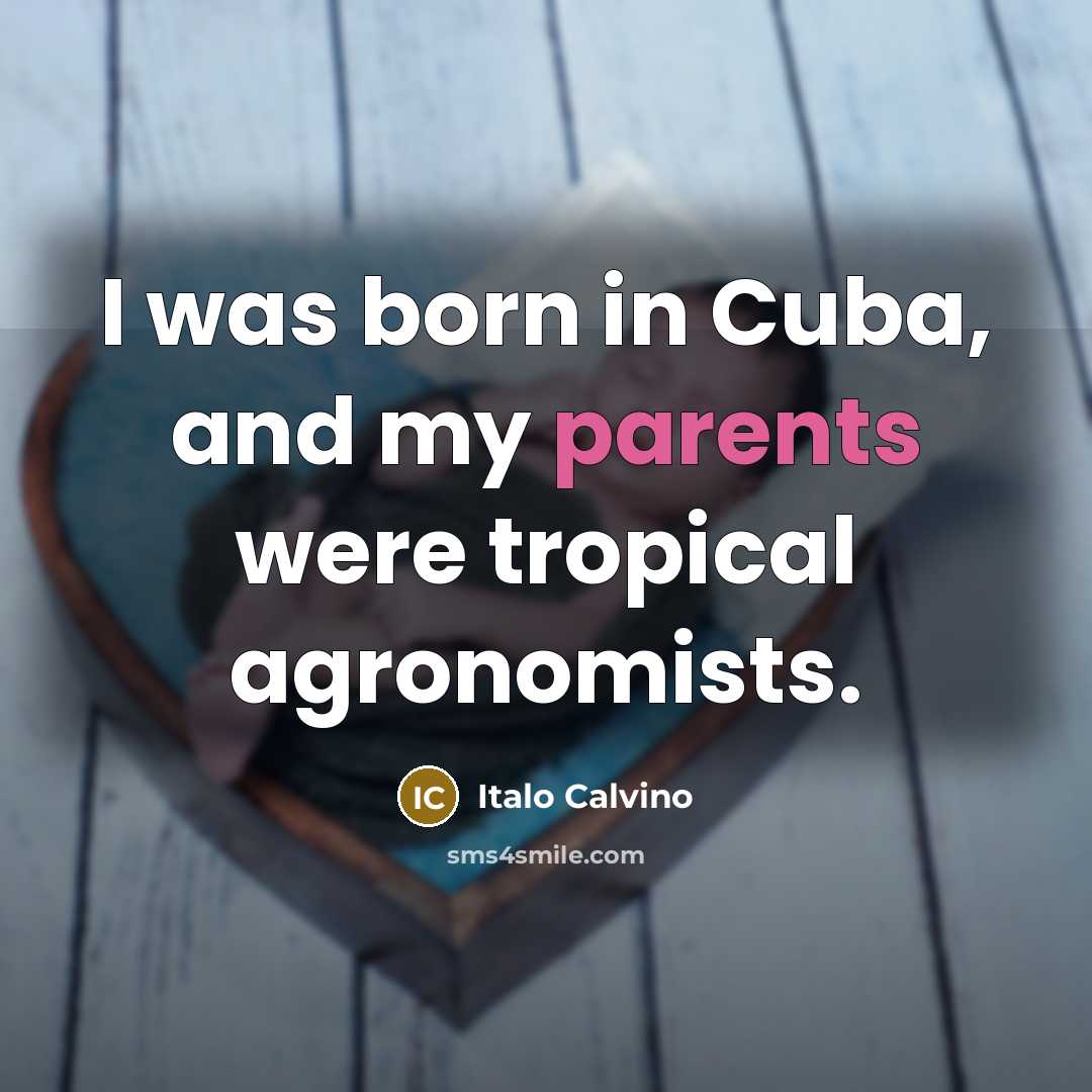“I was born in Cuba, and my parents were tropical…” quote by Italo Calvino