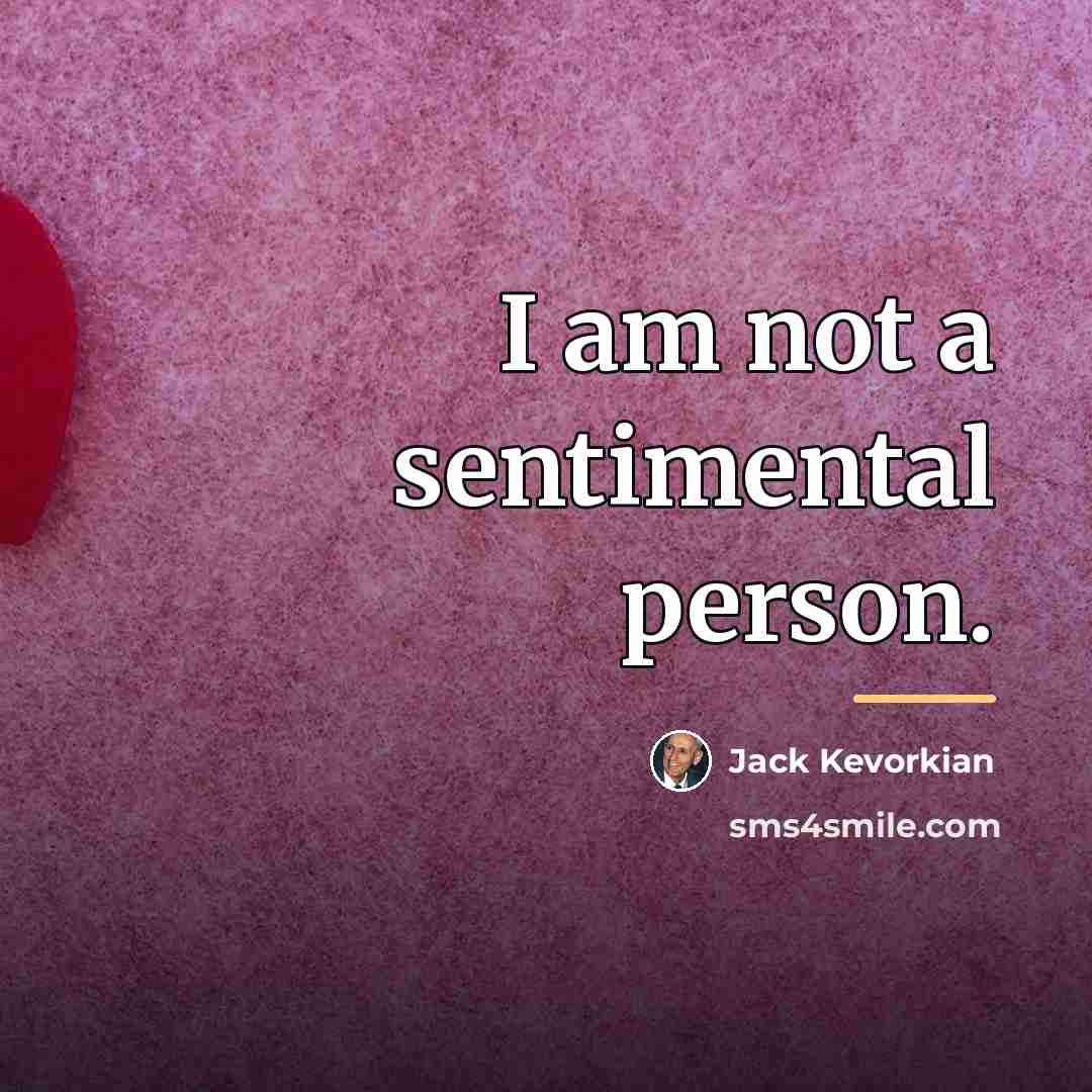 “I am not a sentimental person.…” quote by Jack Kevorkian