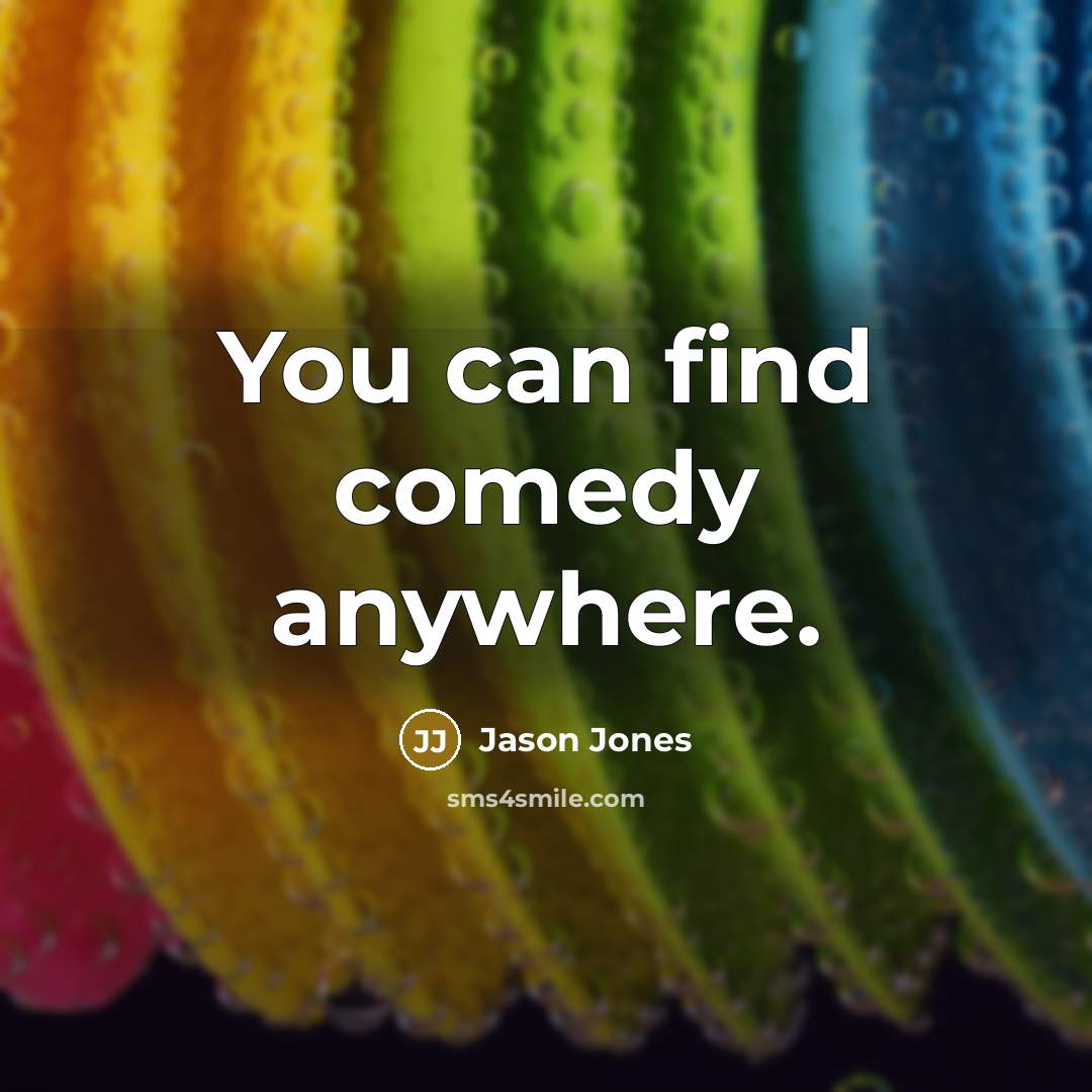 “You can find comedy anywhere.…” quote by Jason Jones