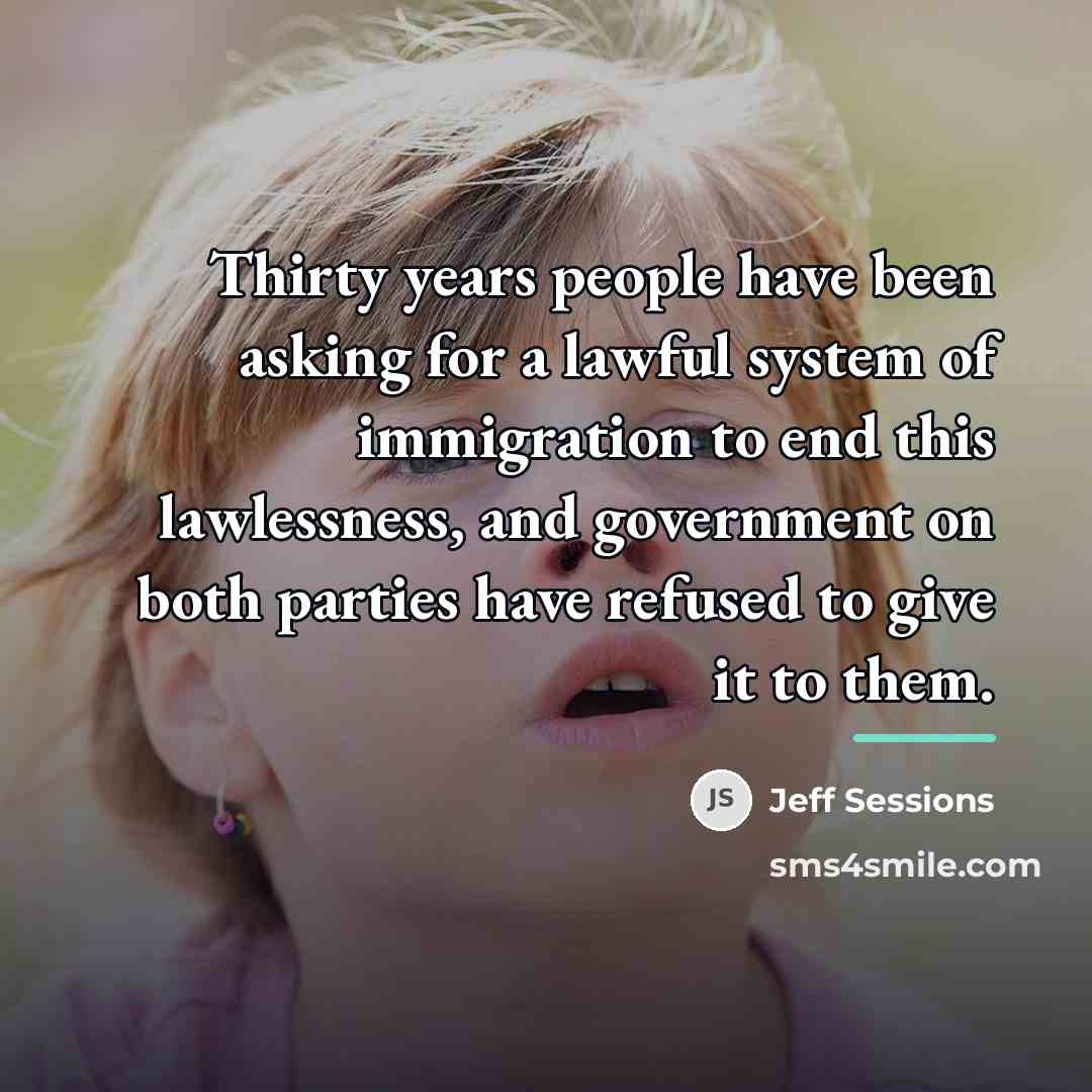 “Thirty years people have been asking for a lawful system…” quote by Jeff Sessions