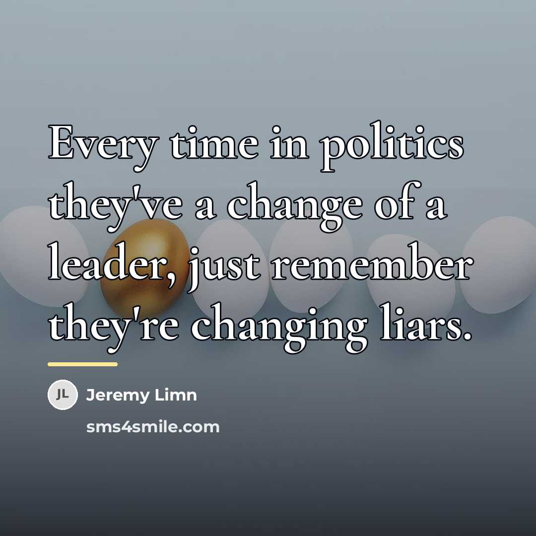 “Every time in politics they've a change of a leader,…” quote by Jeremy Limn