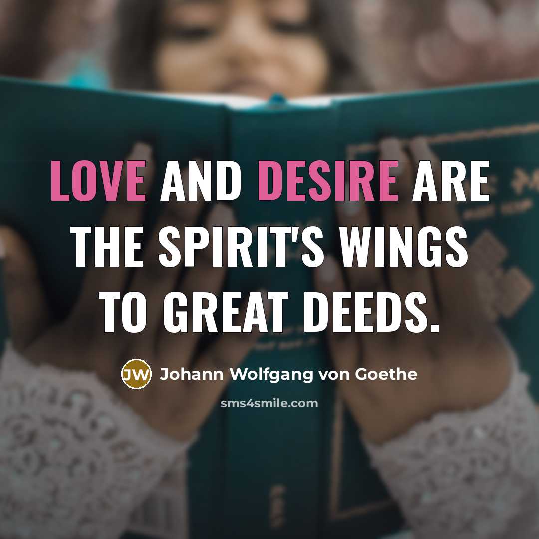 “Love and desire are the spirit's wings to great deeds.…” quote by Johann Wolfgang von Goethe