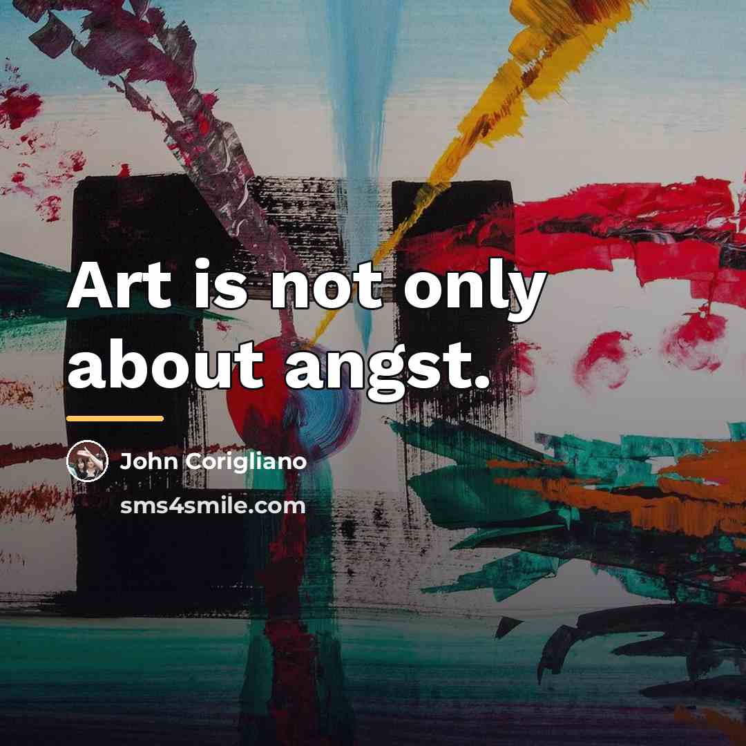 “Art is not only about angst.…” quote by John Corigliano