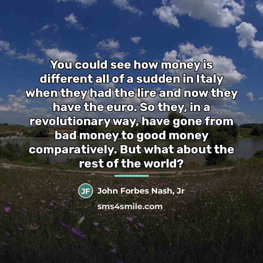 “You could see how money is different all of a…” quote by John Forbes Nash, Jr