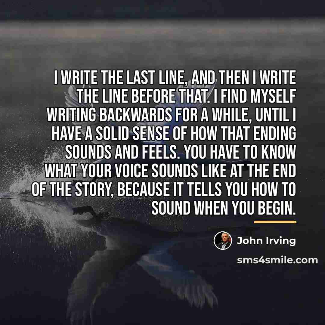 “I write the last line, and then I write the…” quote by John Irving