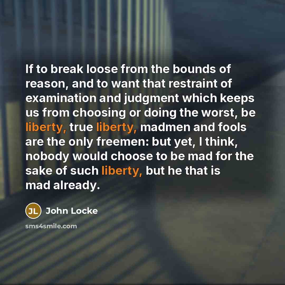 “If to break loose from the bounds of reason, and…” quote by John Locke