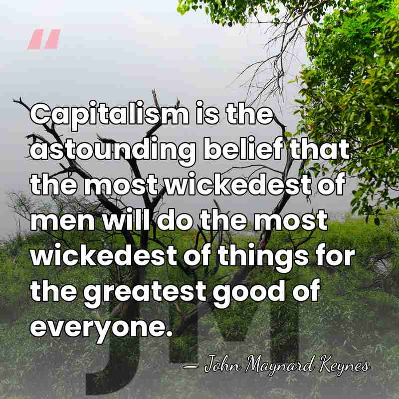 Capitalism is the astounding belief that the most wickedest of men will&hellip; - John Maynard Keynes