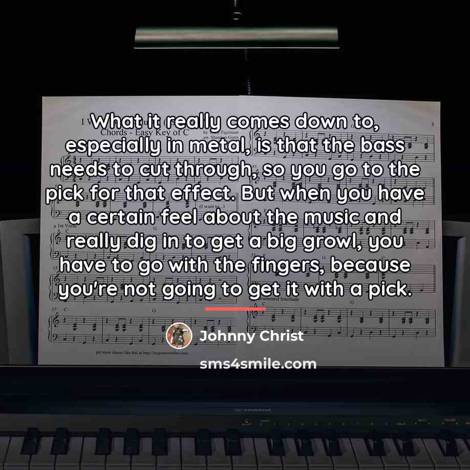 “What it really comes down to, especially in metal, is…” quote by Johnny Christ