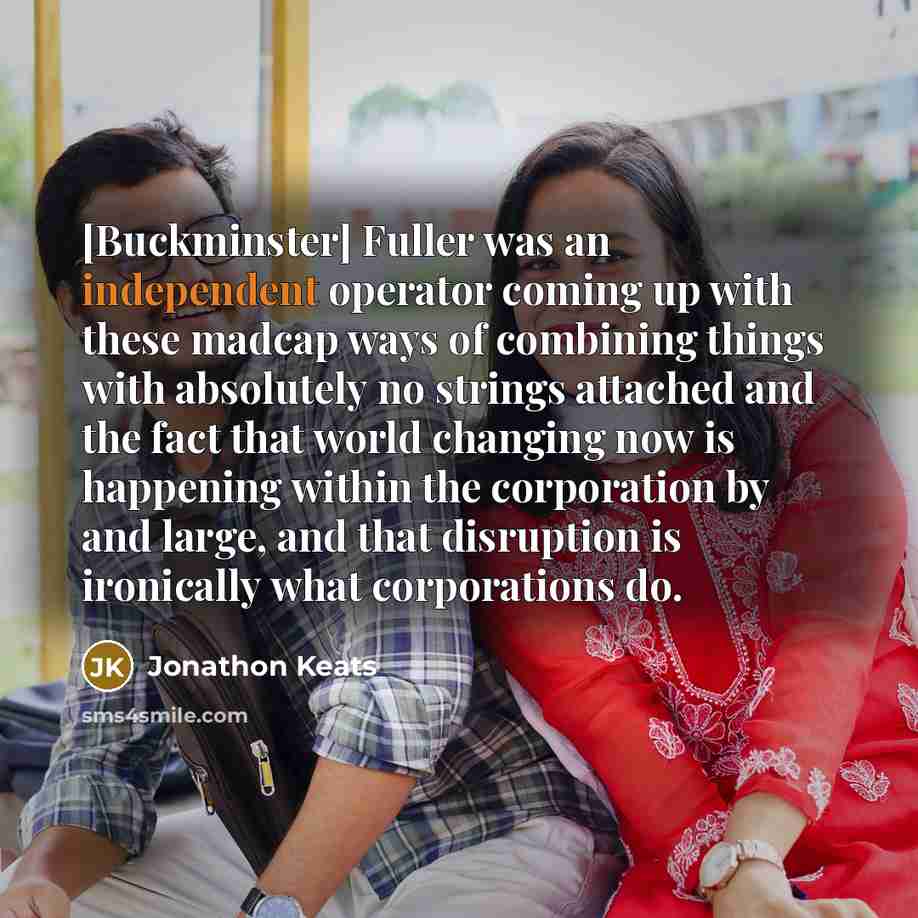 “[Buckminster] Fuller was an independent operator coming up with these…” quote by Jonathon Keats