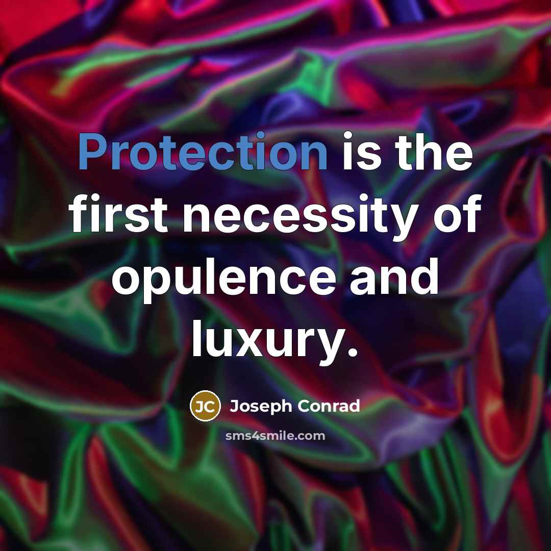 “Protection is the first necessity of opulence and luxury.…” quote by Joseph Conrad