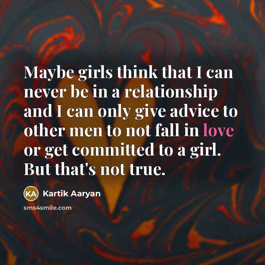 “Maybe girls think that I can never be in a…” quote by Kartik Aaryan