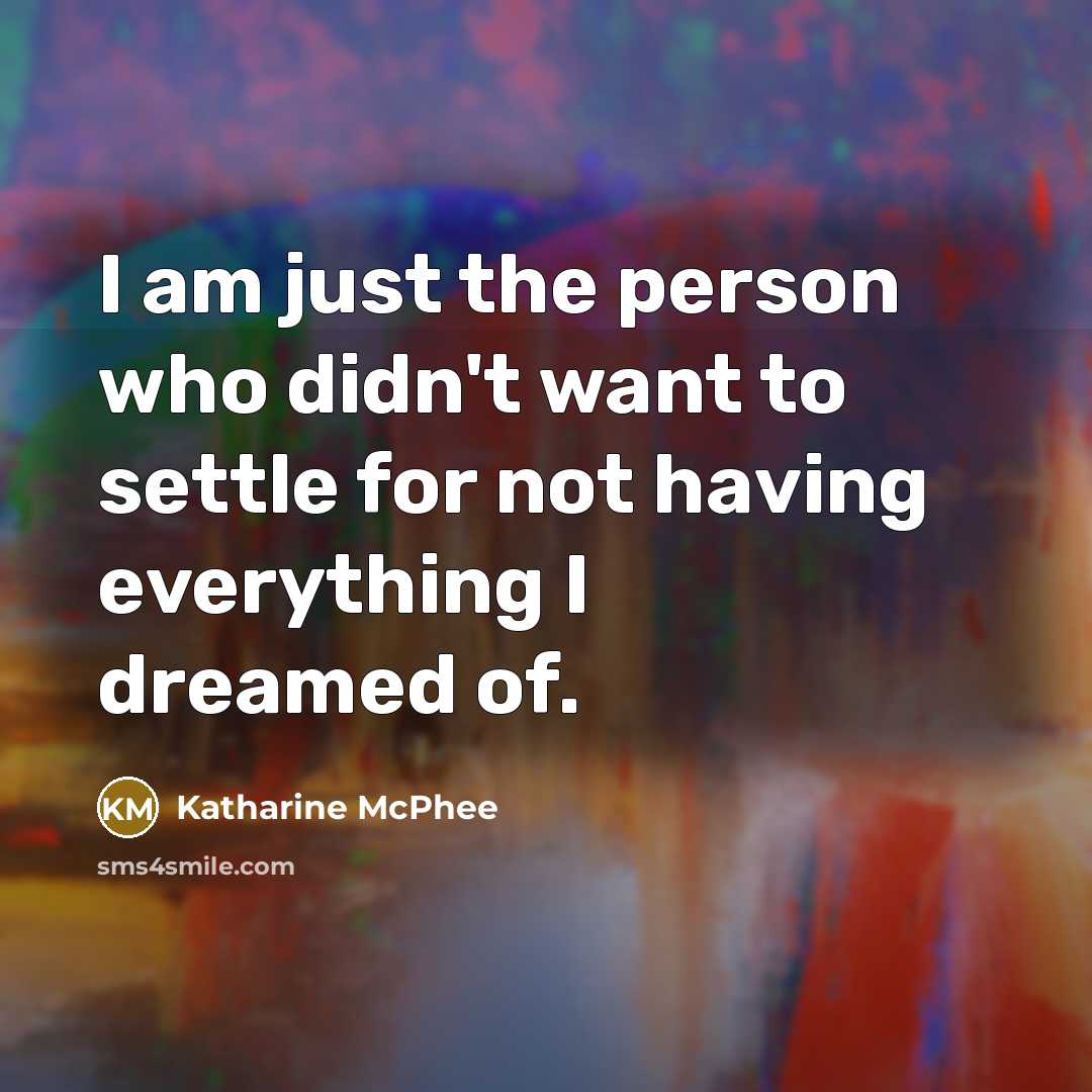 “I am just the person who didn't want to settle…” quote by Katharine McPhee