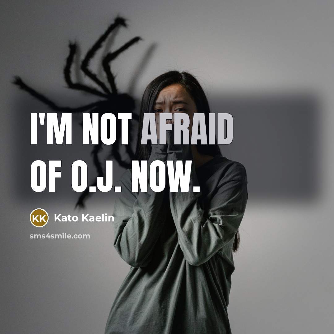 “I'm not afraid of O.J. now.…” quote by Kato Kaelin