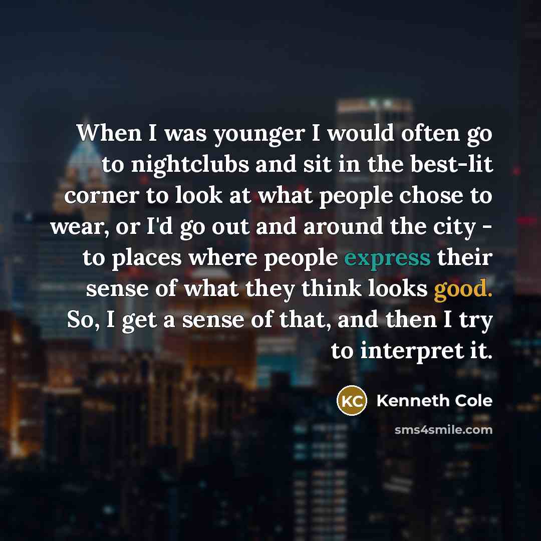 “When I was younger I would often go to nightclubs…” quote by Kenneth Cole