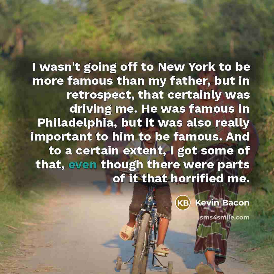 “I wasn't going off to New York to be more…” quote by Kevin Bacon