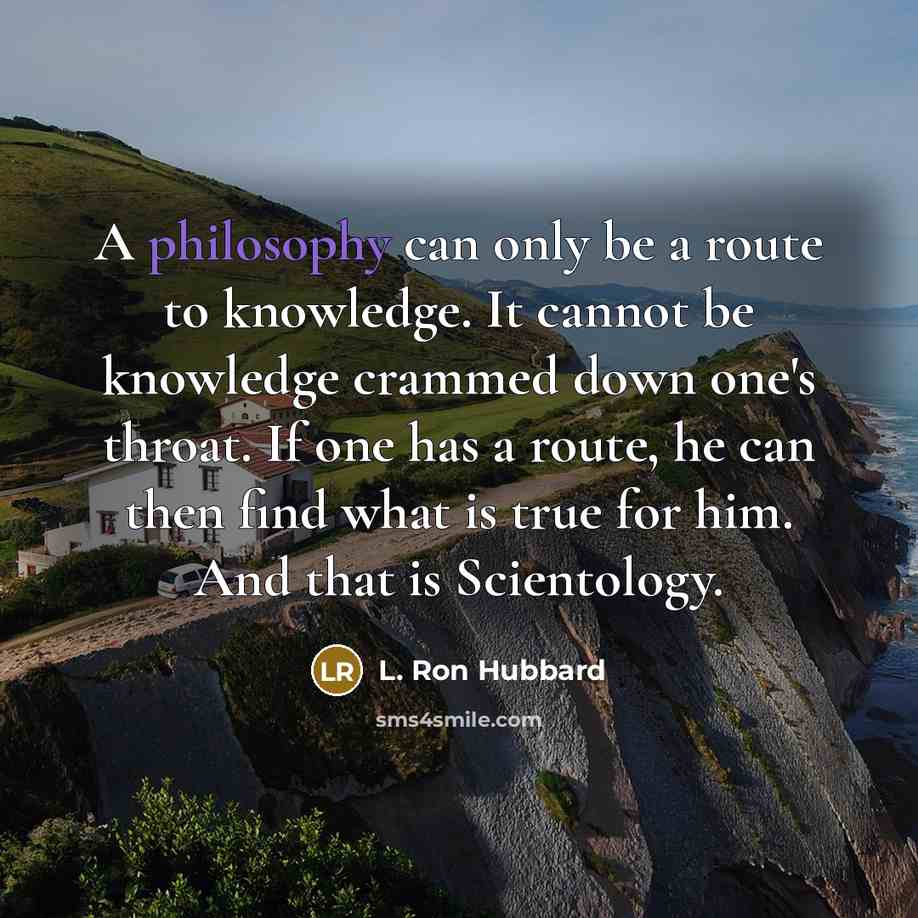 “A philosophy can only be a route to knowledge. It…” quote by L. Ron Hubbard