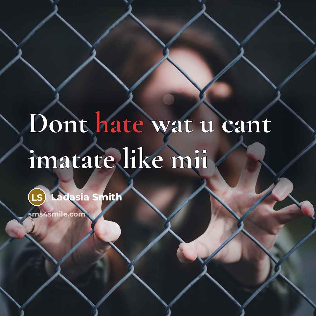 “Dont hate wat u cant imatate like mii” quote by Ladasia Smith