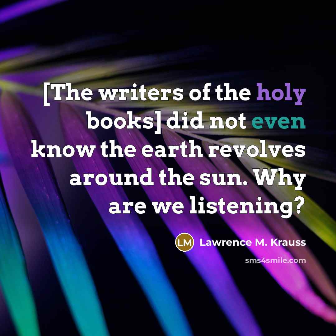 “[The writers of the holy books] did not even know…” quote by Lawrence M. Krauss