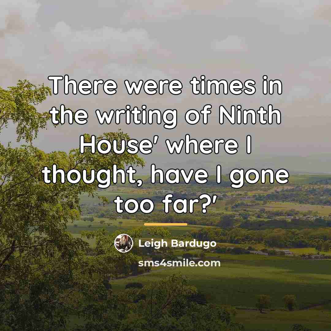 “There were times in the writing of Ninth House' where…” quote by Leigh Bardugo