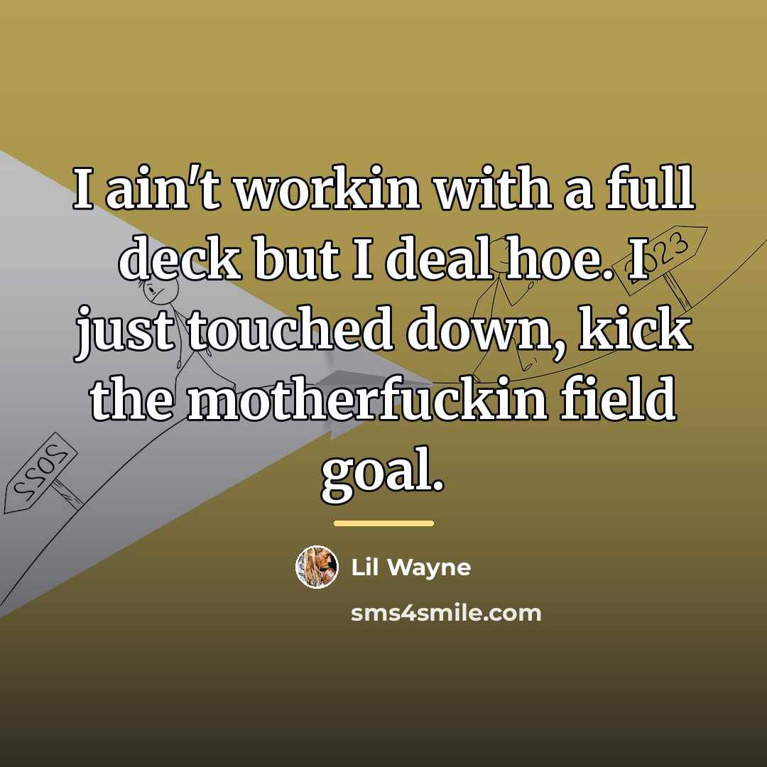 “I ain't workin with a full deck but I deal…” quote by Lil Wayne
