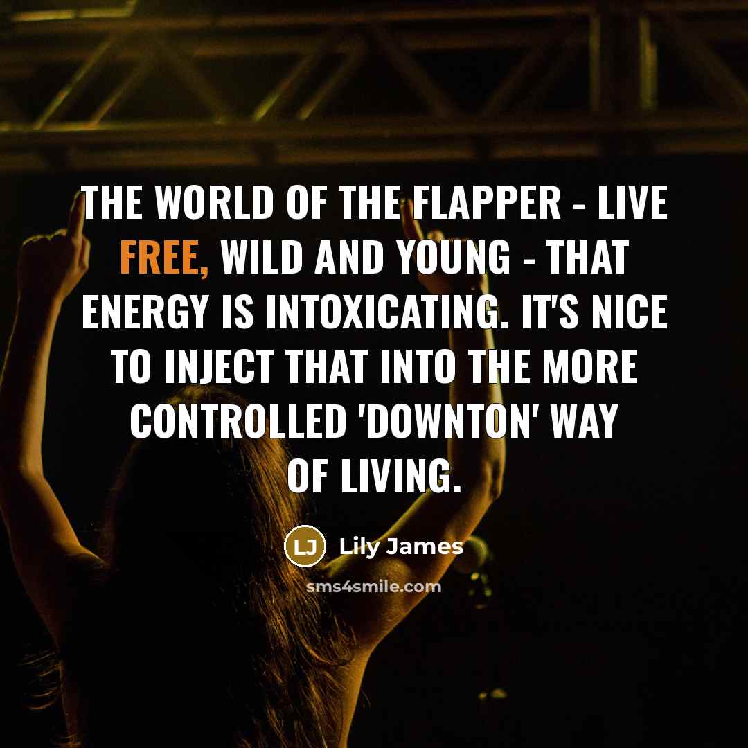 “The world of the flapper - live free, wild and…” quote by Lily James