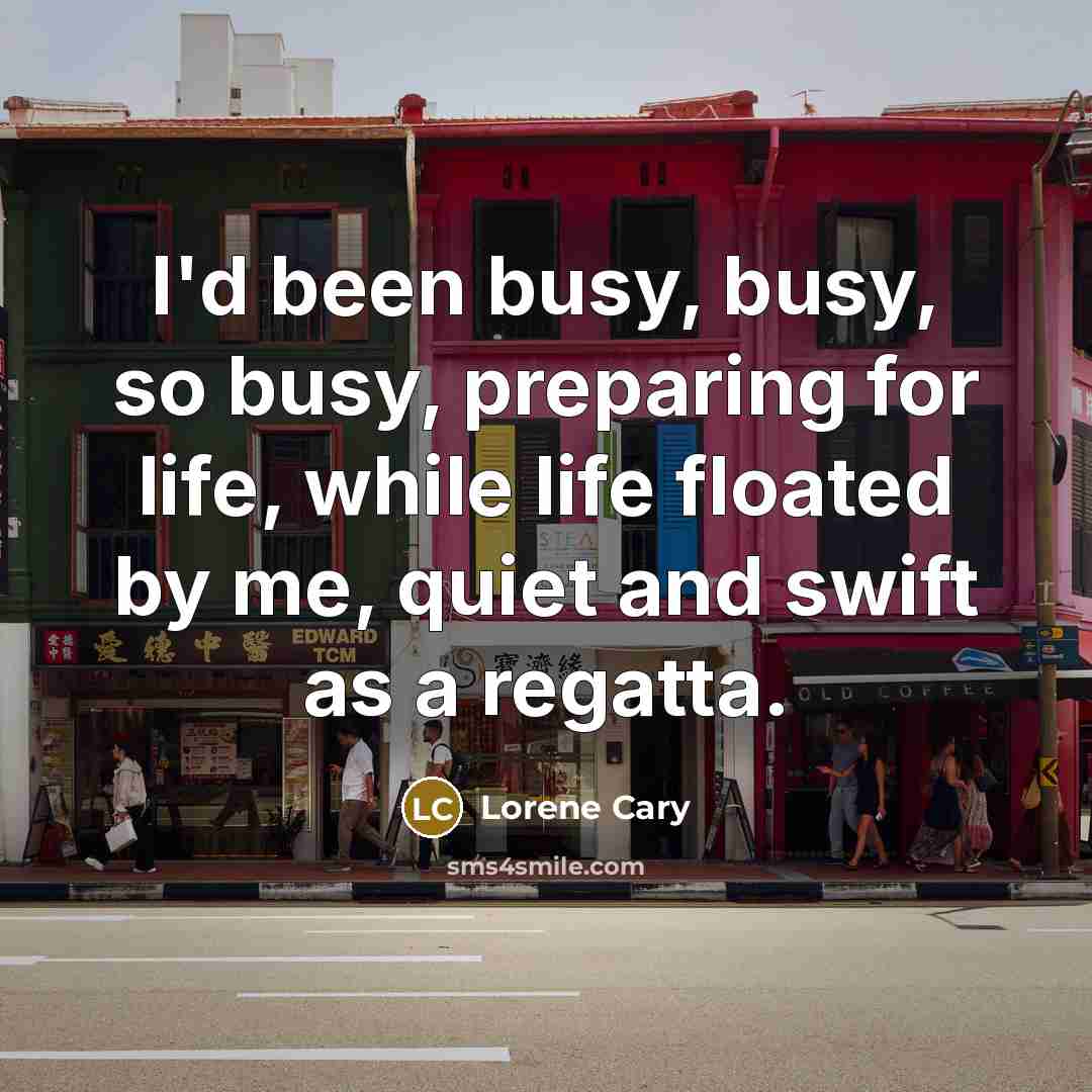 “I'd been busy, busy, so busy, preparing for life, while…” quote by Lorene Cary