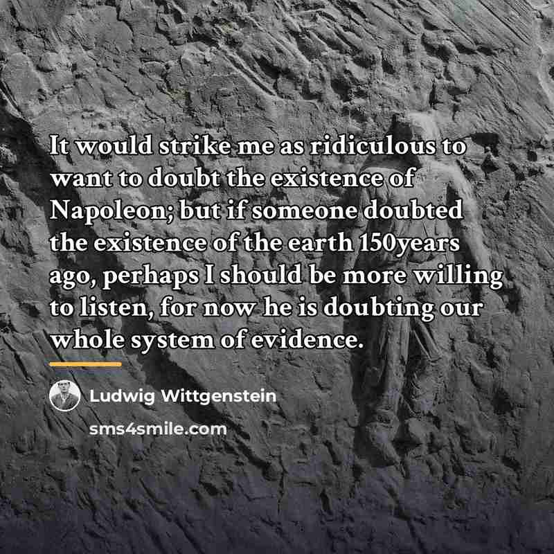 “It would strike me as ridiculous to want to doubt…” quote by Ludwig Wittgenstein