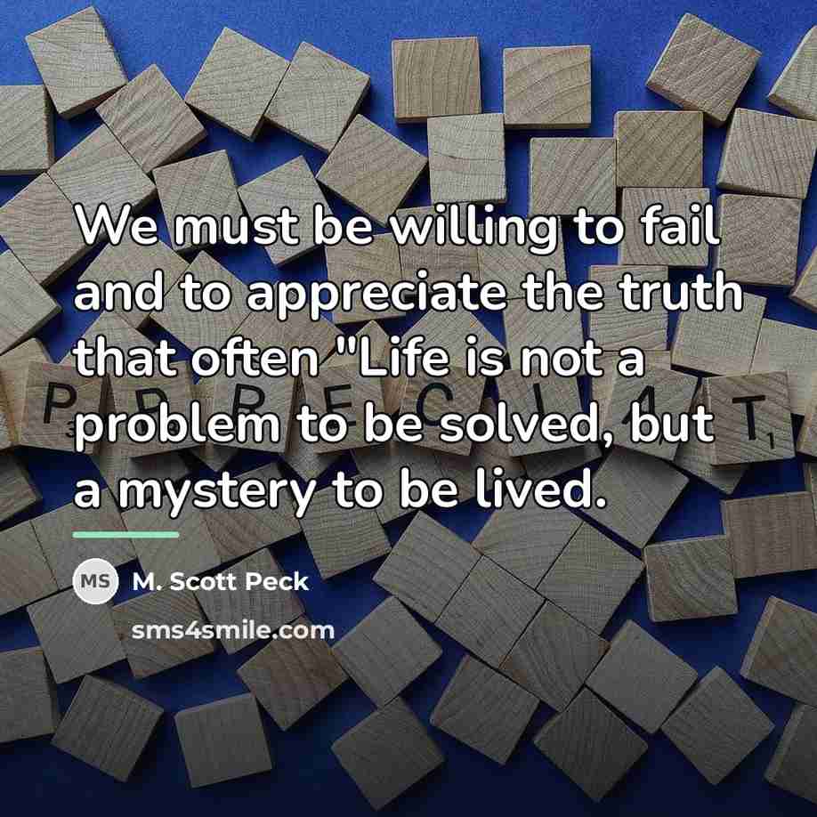 “We must be willing to fail and to appreciate the…” quote by M. Scott Peck