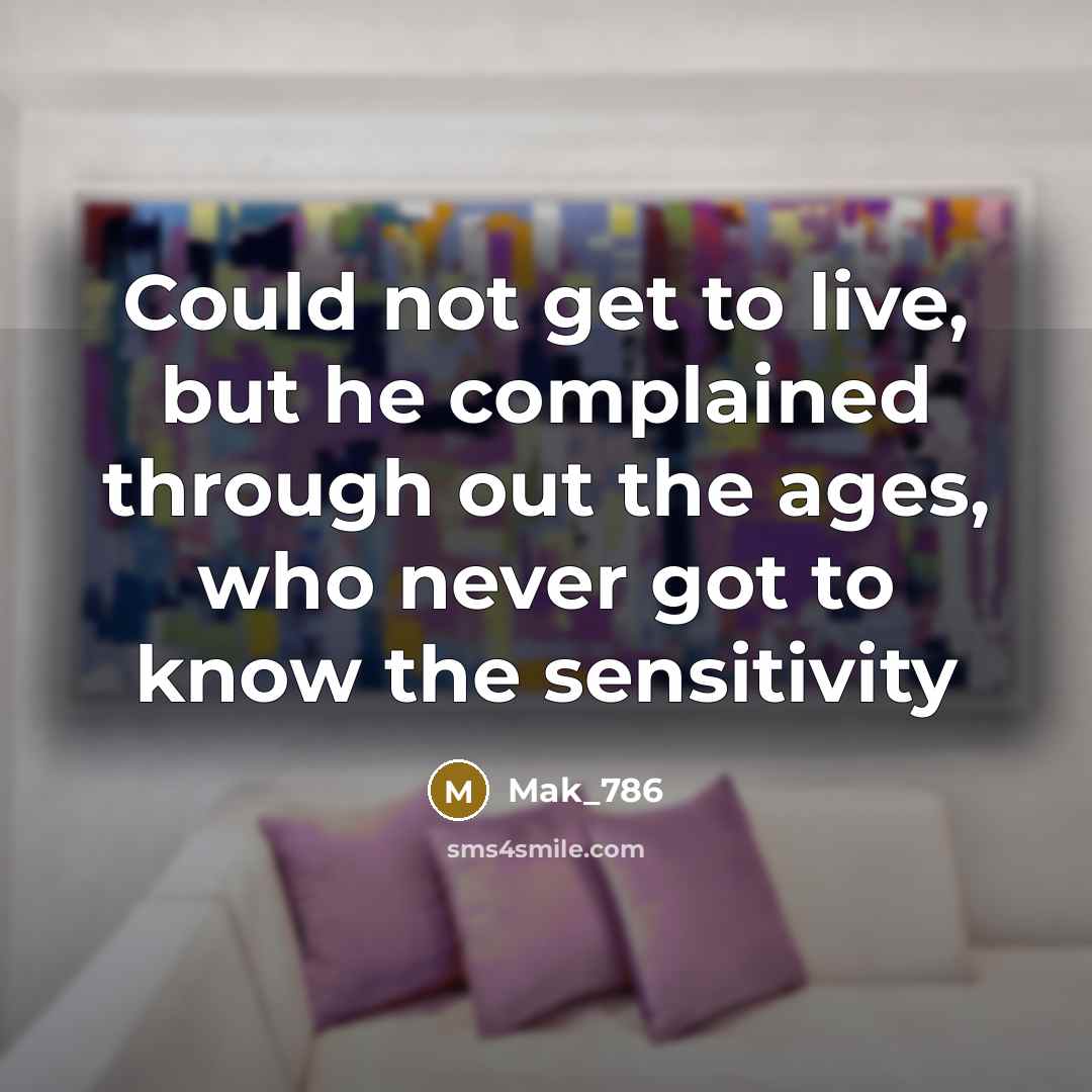 “Could not get to live, but he complained through out…” quote by Mak_786