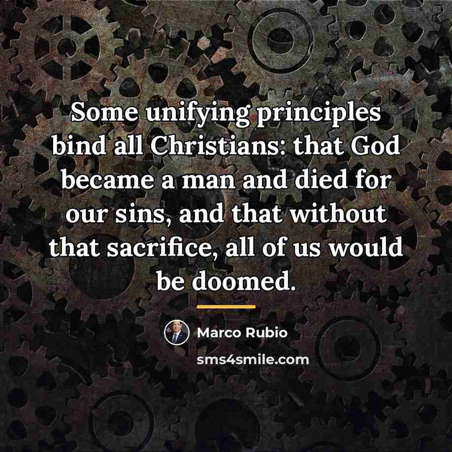 “Some unifying principles bind all Christians: that God became a…” quote by Marco Rubio