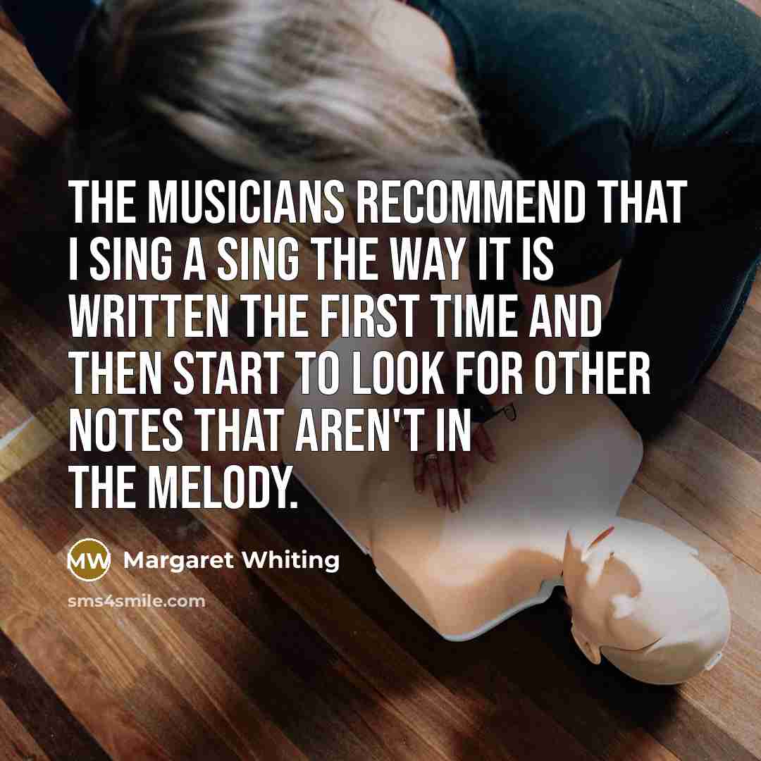 “The musicians recommend that I sing a sing the way…” quote by Margaret Whiting