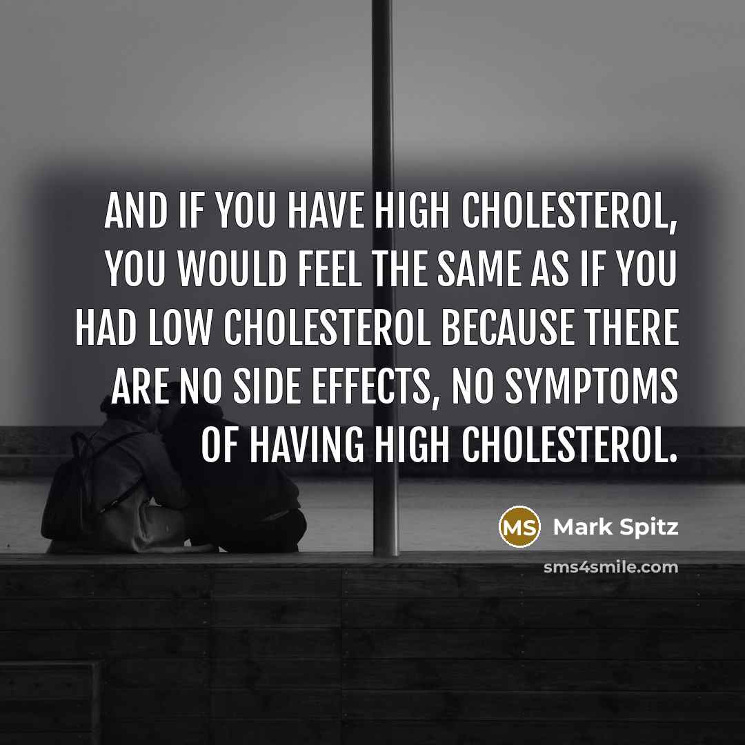 “And if you have high cholesterol, you would feel the…” quote by Mark Spitz