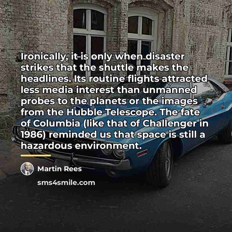 “Ironically, it is only when disaster strikes that the shuttle…” quote by Martin Rees