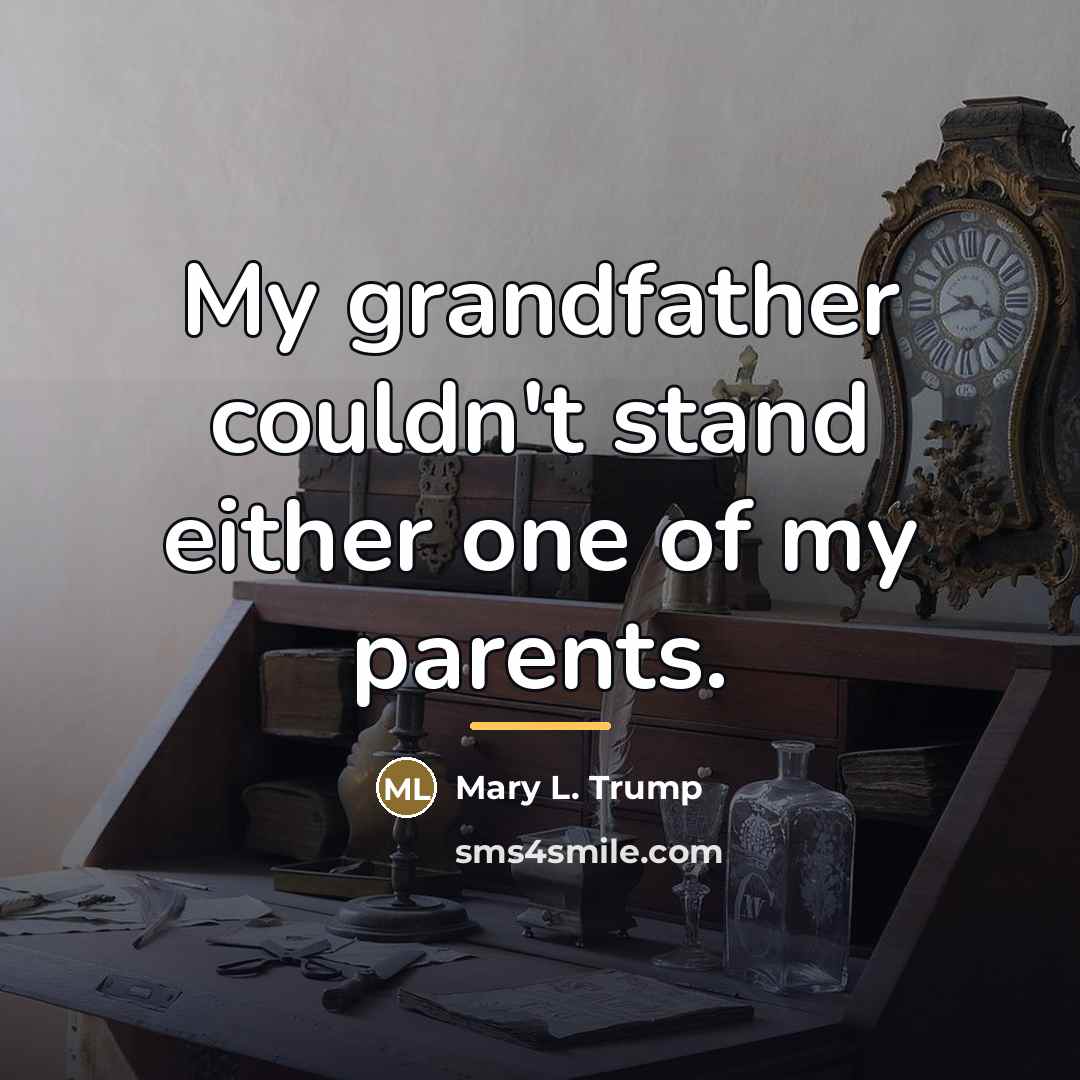 “My grandfather couldn't stand either one of my parents.…” quote by Mary L. Trump