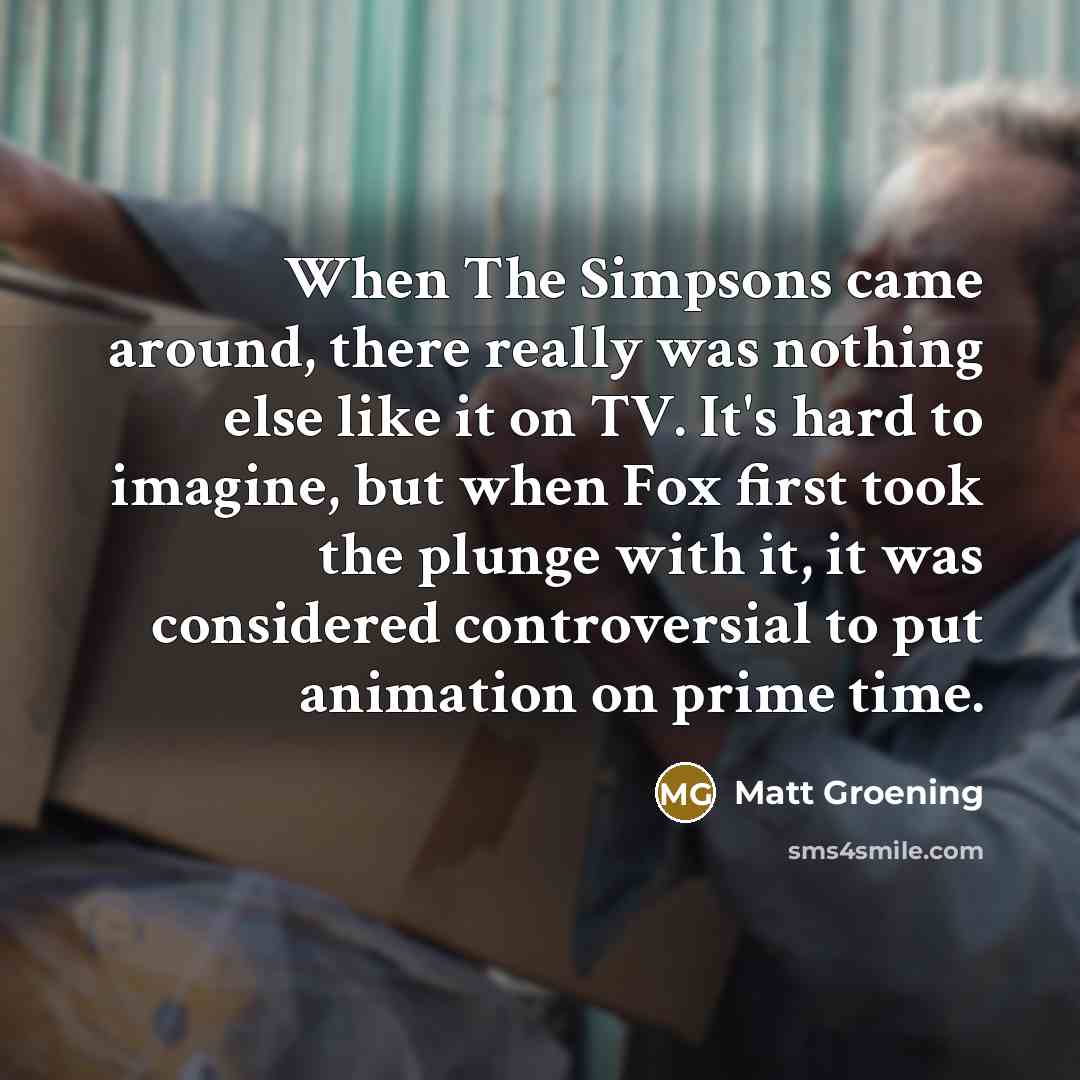 “When The Simpsons came around, there really was nothing else…” quote by Matt Groening